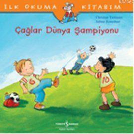  İlk Okuma Kitabım Çağlar Dünya Şampiyonu | İlk Okuma Kitabım Çağlar Dünya Şampiyonu | Christian TielmannSabine Kraushaar | Türkiye İş Bankası Kültür Yayınları | 9786053601166 