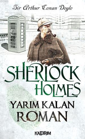 Sherlock Holmes Yarim Kalan Roman Arthur Conan Doyle 9786054467266 Kitap Kesityayinlari Com