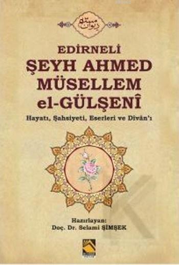  Edirneli Şeyh Ahmed Müsellem El Gülşeni Hayatı ŞahsiyetiEserleri ve Divanı | Kolektif | Selami Şimşek | Buhara Yayınları | 9786054530366 | 
