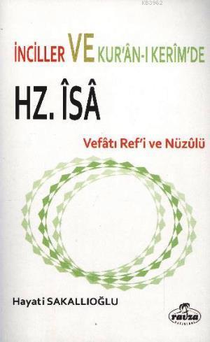  İnciller ve Kuranı Kerimde Hz İsa Vefatı Refi ve Nüzulü | Hayati Sakallıoğlu | Ravza Yayınları | 9786054818266 | 