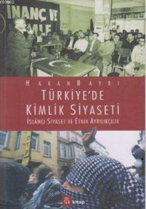 Türkiye'de Kimlik Siyaseti; İslamcı Siyaset ve Etnik Ayrılıkçılık - İkinci El