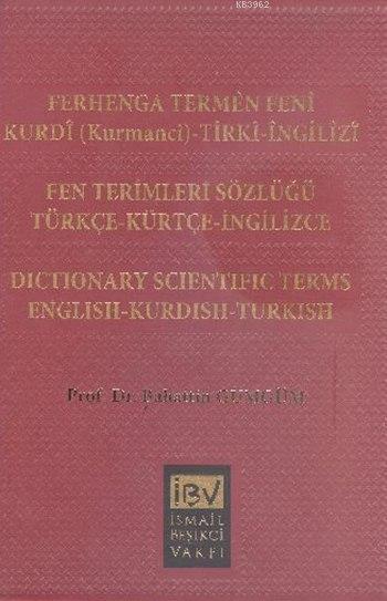 Ferhenga Termên Fenî / Kurdî(Kurmancî) Tirkî Îngîlîzî; Fen Terimleri Sözlüğü / Türkçe-Kürtçe-İngilizce