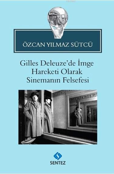 Gilles Deleuze'de İmge Hareketi Olarak Sinemanın Felsefesi