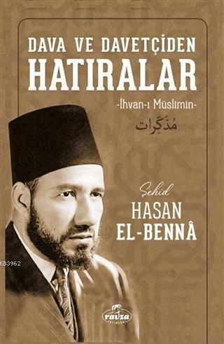  Dava ve Davetçiden Hatıralar İhvanı Müslimin | Hasan El Benna | Ravza Yayınları | 9786257980166 | 