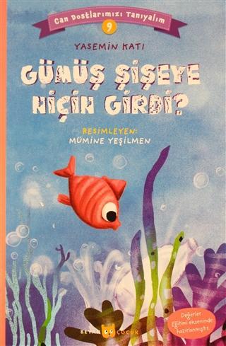  Gümüş Şişeye Niçin Girdi Can Dostlarımızı Tanıyalım 9 | Yasemin Katı | Mümine Yeşilmen | Beyan Çocuk | 9789754739466 | 