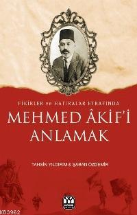 Fikirler ve Hatıralar Etrafında| Mehmed Akif'i Anlamak