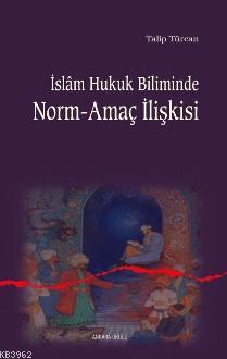 İslam Hukuk Biliminde Norm-amaç İlişkisi