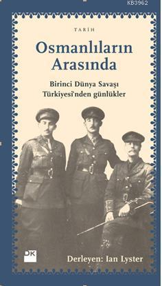 Osmanlıların Arasında; Birinci Dünya Savaşı Türkiyesinden Günlükler