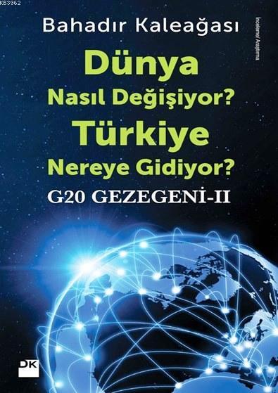 Dünya Nasıl Değişiyor? Türkiye Nereye Gidiyor?; G20 Gezegeni II