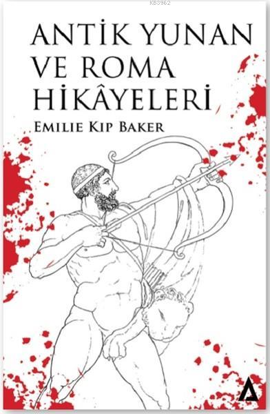  Antik Yunan ve Roma Hikayeleri | Antik Yunan ve Roma Hikayeleri | Emilie Kip Baker | Kanon Kitap | 9786056864476 