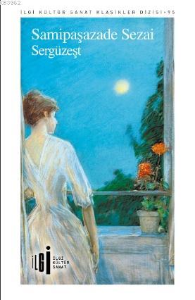  Sergüzeşt | Samipaşazade Sezai | Rüya Rüstemoğlu | Yunus Karaaslan | İlgi Kültür Sanat Yayıncılık | 9786057703576 | 