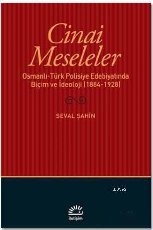 Cinai Meseleler; Osmanlı - Türk Polisiye Edebiyatında Biçim ve İdeoloji (1884 - 1928)
