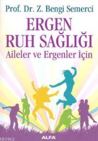 Ergen Ruh Sağlığı; Aileler ve Ergenler İçin