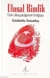 Ulusal Kimlik; Türk Ulusçuluğunun Doğuşu