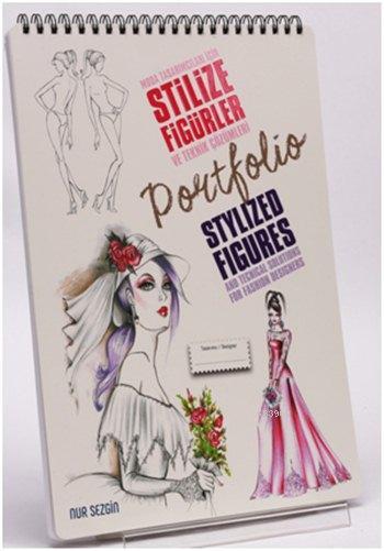  Moda Tasarımcıları İçin Stilize Figürler ve Teknik Çözümlemeleri Portfolio | Nur Sezgin | Alternatif Yayıncılık | 9789758015276 | 