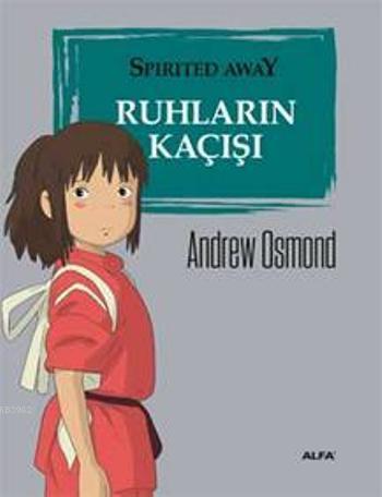  Ruhların Kaçısı | Andrew Osmond | Hakkı Doğan Dalay | Begüm Çiçekçi | Mustafa Küpüşoğlu | Alfa Basım Yayım Dağıtım | 9786051068886 | 