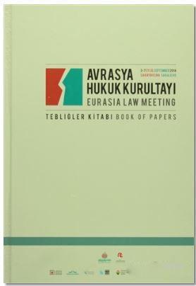 Avrasya Hukuk Kurultayı / Eurasia Law Meeting; Tebliğler Kitabı / Book of Papers