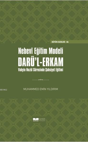  Nebevi Eğitim Modeli Darül Erkam Vahyin Nuzül Sürecinde Şahsiyet Eğitimi Ciltli | Muhammed Emin Yıldırım | Muhammed Ali Alioğlu | Mücahit Ak | Siyer Yayınları | 9786059283786 | 