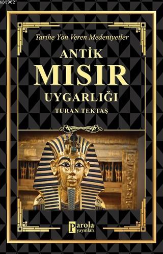  Antik Mısır Uygarlığı Tarihe Yön Veren Medeniyetler | Antik Mısır Uygarlığı Tarihe Yön Veren Medeniyetler | Celal Coşkun | Ahmet Üzümcüoğlu | Turan Tektaş | İrem Nida Taşgın | Parola Yayınları | 9786257031486 