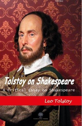 Tolstoy on Shakespeare; A Critical Essay on Shakespeare