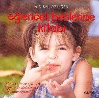 Eğlenceli Beslenme Kitabı; Çocuk, Aile ve Eğitmen Üçgeninde Aktivitelerle Beslenme Eğitimi