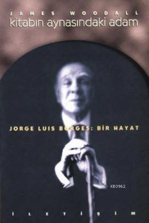 Kitabın Aynasındaki Adam; Jorge Luıs Borges: Bir Hayat