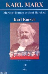 Karl Marx; Marksist Kuram ve Sınıf Hareketi