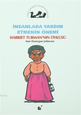 İnsanlara Yardım Etmenin Önemi - Harriet Tubman'nın Öyküsü