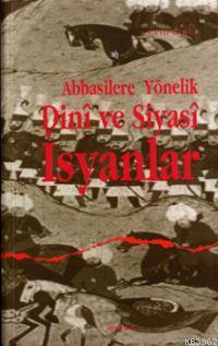 Abbasilere Yönelik Dinî ve Siyasî İsyanlar