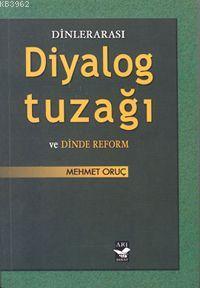  Dinlerarası Diyalog Tuzağı ve Dinde Reform | Dinlerarası Diyalog Tuzağı ve Dinde Reform | Mehmet Oruç | Arı Sanat Yayınları | 9789758525386 