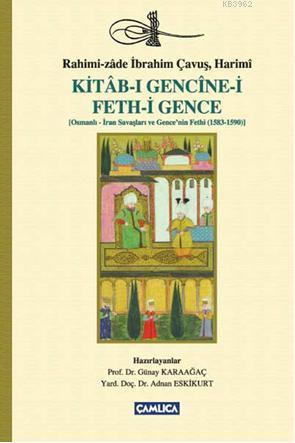 Kitab-ı Gencine-i Feth-i Gence; Osmanlı-İran Savaşları ve  Gencenin Fethi (1583-1590)