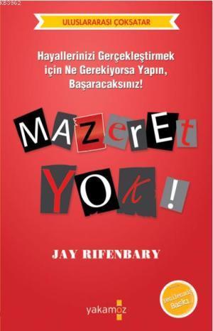 Mazeret Yok!; Hayallerinizi Gerçekleştirmek İçin Ne Gerekiyorsa Yapın, Başaracaksınız!