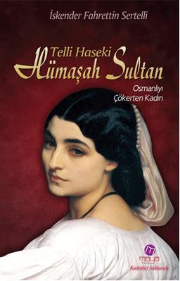 Telli Haseki Hümaşah Sultan; Osmanlıyı Çökerten Kadın