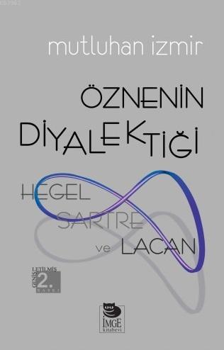 Öznenin Diyalektiği - Hegel, Sartre ve Lacan - Birinci Baskı