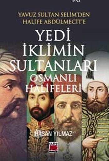 Yavuz Sultan Selim'den Halife Abdülmecit'e Yedi İklimin Sultanları Osmanlı Halifeleri