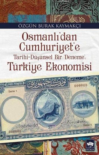 Osmanlı'dan Cumhuriyet'e Tarihi-Düşünsel Bir 'Deneme': Türkiye Ekonomisi