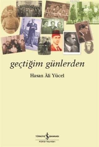  Geçtiğim Günlerden | Geçtiğim Günlerden | Hasan Ali Yücel | Türkiye İş Bankası Kültür Yayınları | 9786052957707 