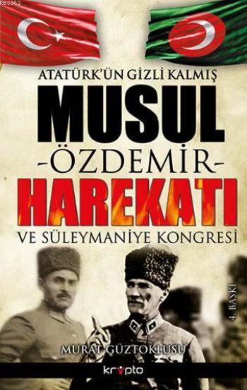 Atatürk'ün Gizli Kalmış Musul Harekatı; -Özdemir-