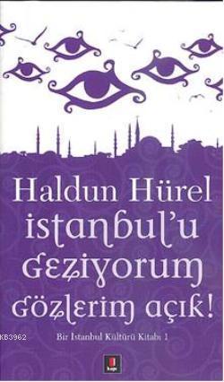 İstanbul'u Geziyorum Gözlerim Açık; Bir İstanbul Kültürü Kitabı