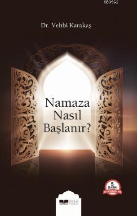  Namaza Nasıl Başlanır | Vehbi Karakaş | Siyer Yayınları | 9786057558107 | 