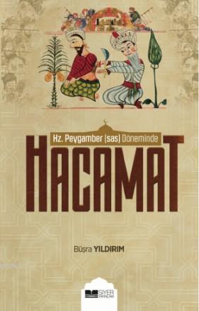  Hz Peygamber SAS Döneminde Hacamat | Muhammed Onur Özçelikçi | Büşra Yıldırım | Levent Öztürk | Siyer Yayınları | 9786057689207 | 