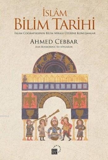 İslam Bilim Tarihi; İslâm Coğrafyasının Bilim Mirası Üzerine Konuşmalar