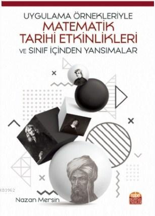 Uygulama Örnekleriyle Matematik Tarihi Etkinlikleri ve Sınıf İçinden Yansımalar