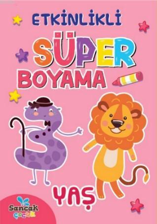  Etkinlikli Süper Boyama 3 Yaş | Etkinlikli Süper Boyama 3 Yaş | Fatıma Gülbahar Karaca | Sancak Çocuk | 9786257873307 