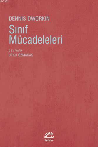  Sınıf Mücadeleleri | Dennis Dworkin | Utku Özmakas | İletişim Yayınları | 9789750510007 | 
