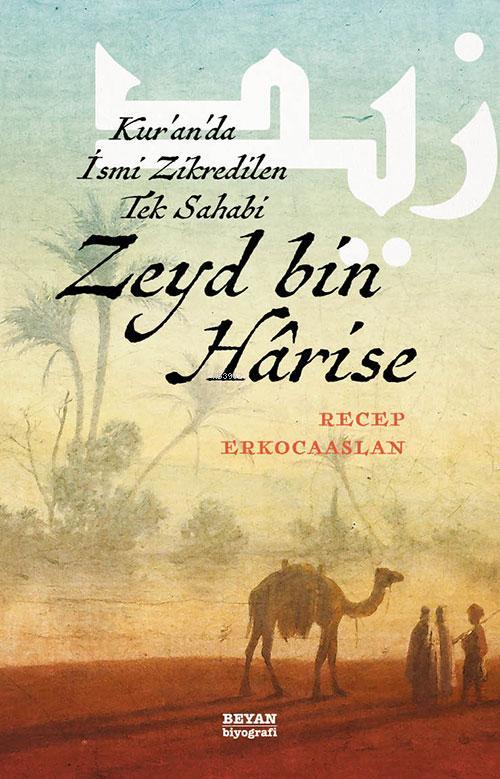  Zeyd bin Harise Kuranda İsmi Zikredilen Tek Sahabi | Recep Erkocaaslan | Beyan Yayınları | 9789754738407 | 