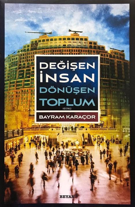  Değişen İnsan Dönüşen Toplum | Bayram Karaçor | Beyan Yayınları | 9789754739107 | 