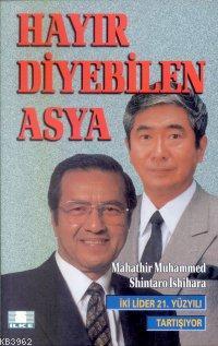  Hayır Diyebilen Asya İki Lider 21 Yüzyılı Tartışıyor | Mahathir MuhammedShintaro Ishihara | Hasan T Kösebalaban | Mahathir Muhammed | Shintaro Ishihara | İlke Yayıncılık | 9789757105107 | 