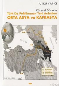 Orta Asya ve Kafkasya -türk Dış Politikasının Yeni Açılımları-