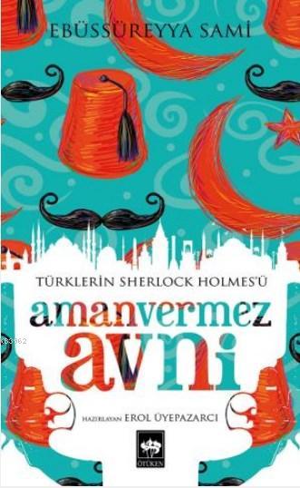 Amanvermez Avni; Türklerin Sherlock Holmesü